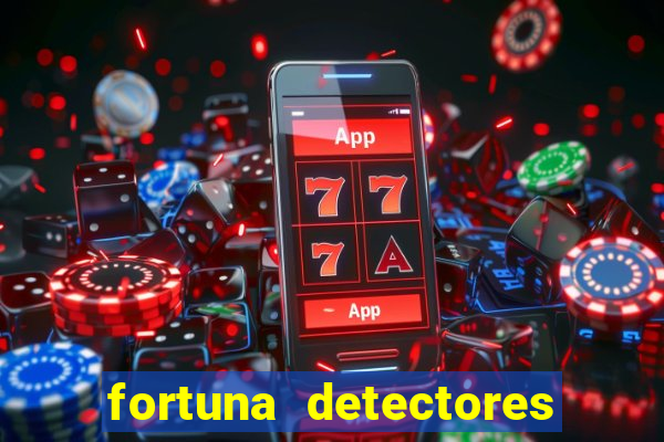 fortuna detectores de metal